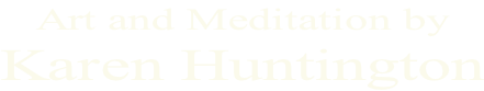 Art and Meditation by  Karen Huntington